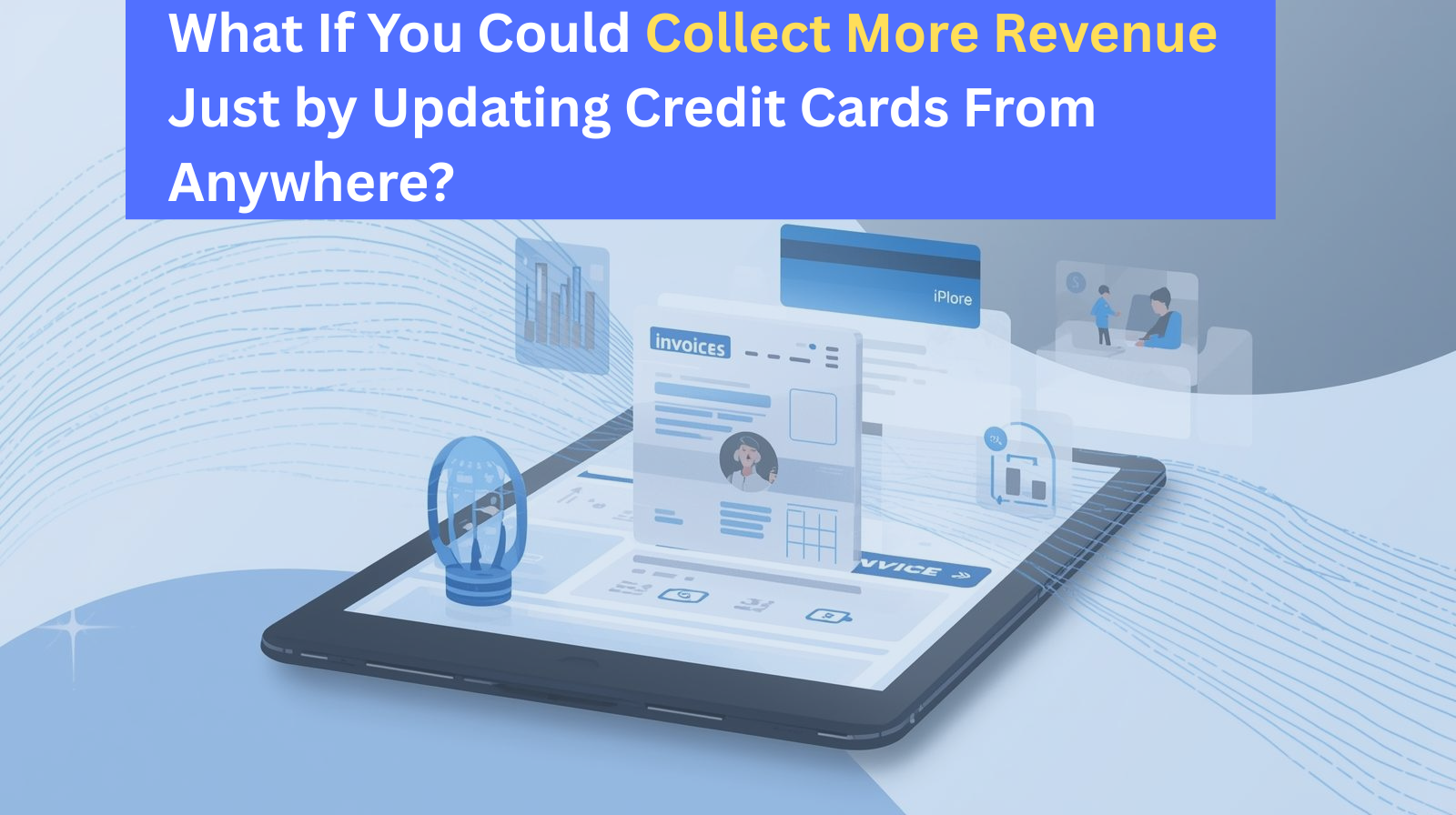 Collect More Revenue Just by Updating Credit Cards From Anywhere with Billing Logix 