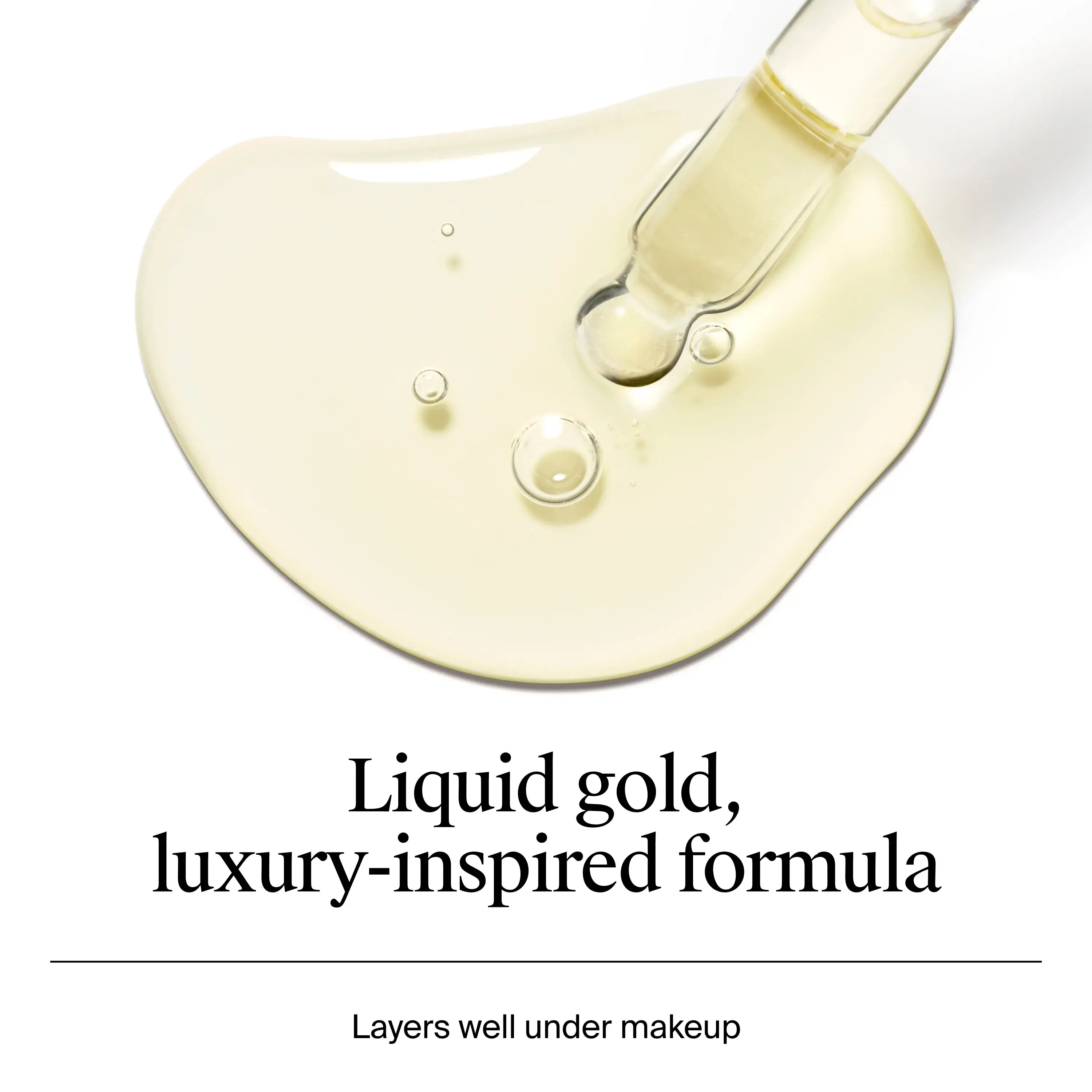 Liquid gold, luxury-inspired formula. Layers well under makeup.