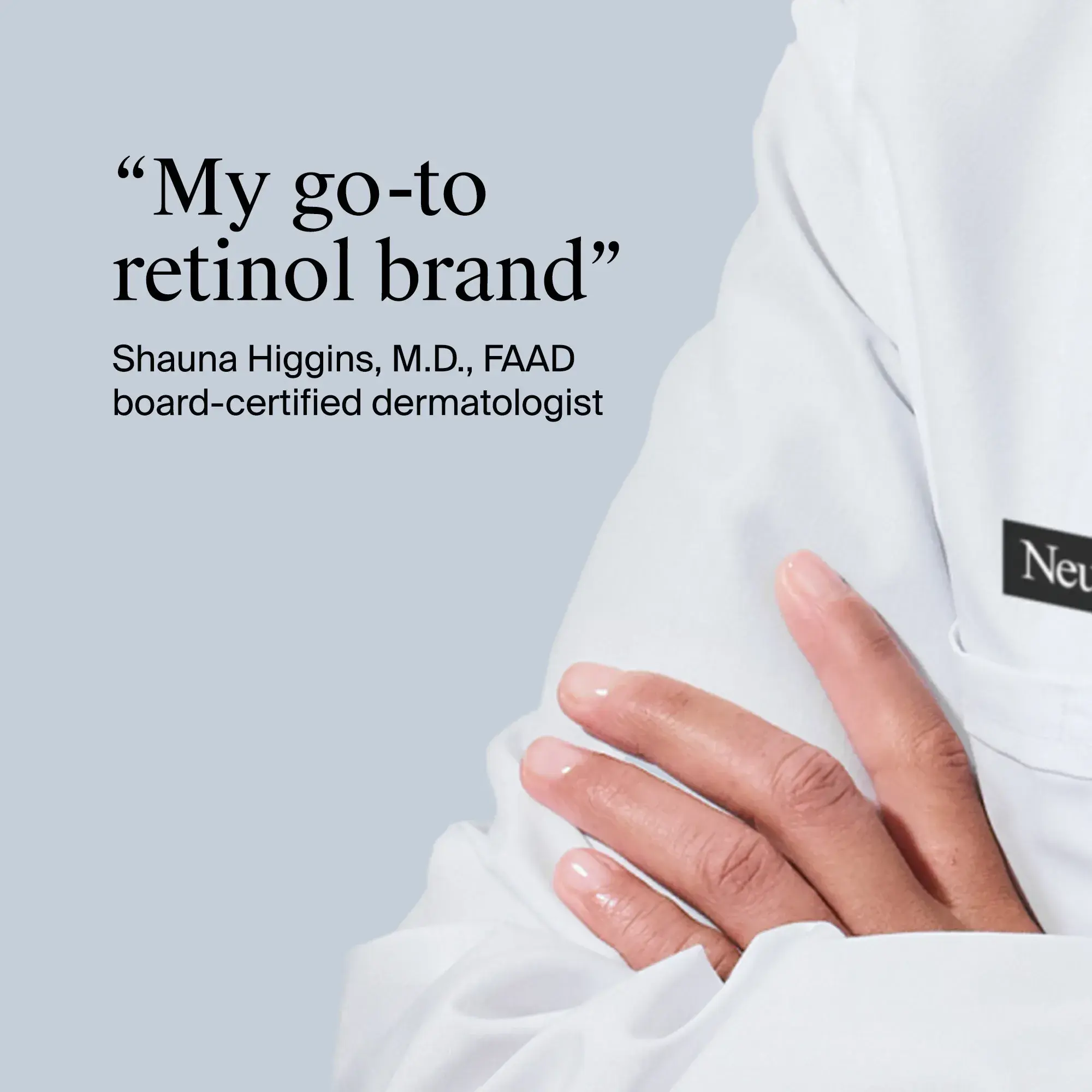 "My go-to retinol brand", Shauna Higgins, MD, FAAD board certified dermatologist