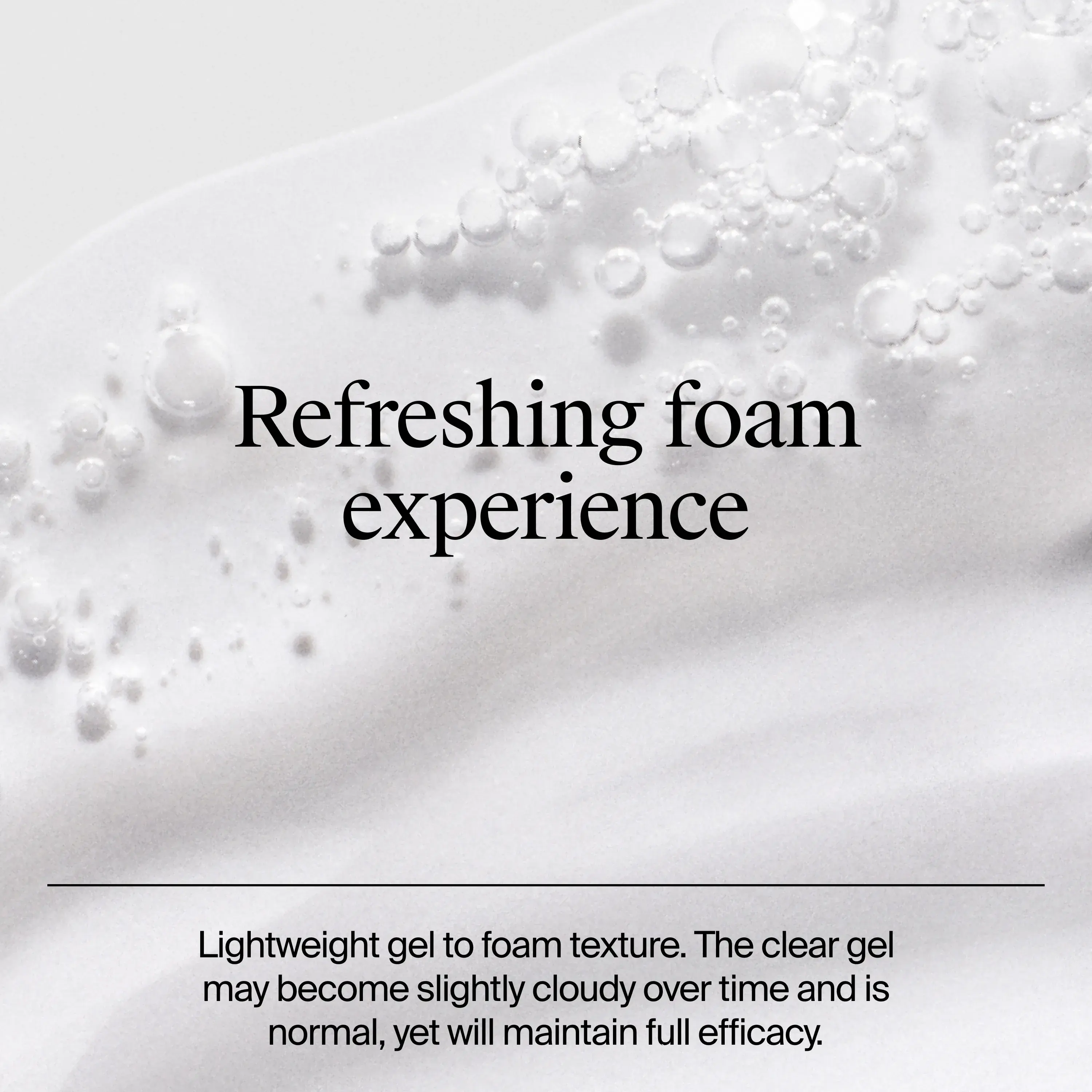 Neutrogena® Evenly Clear™ Acne Cleanser Refreshing foam experience: lightweight gel to foam texture.