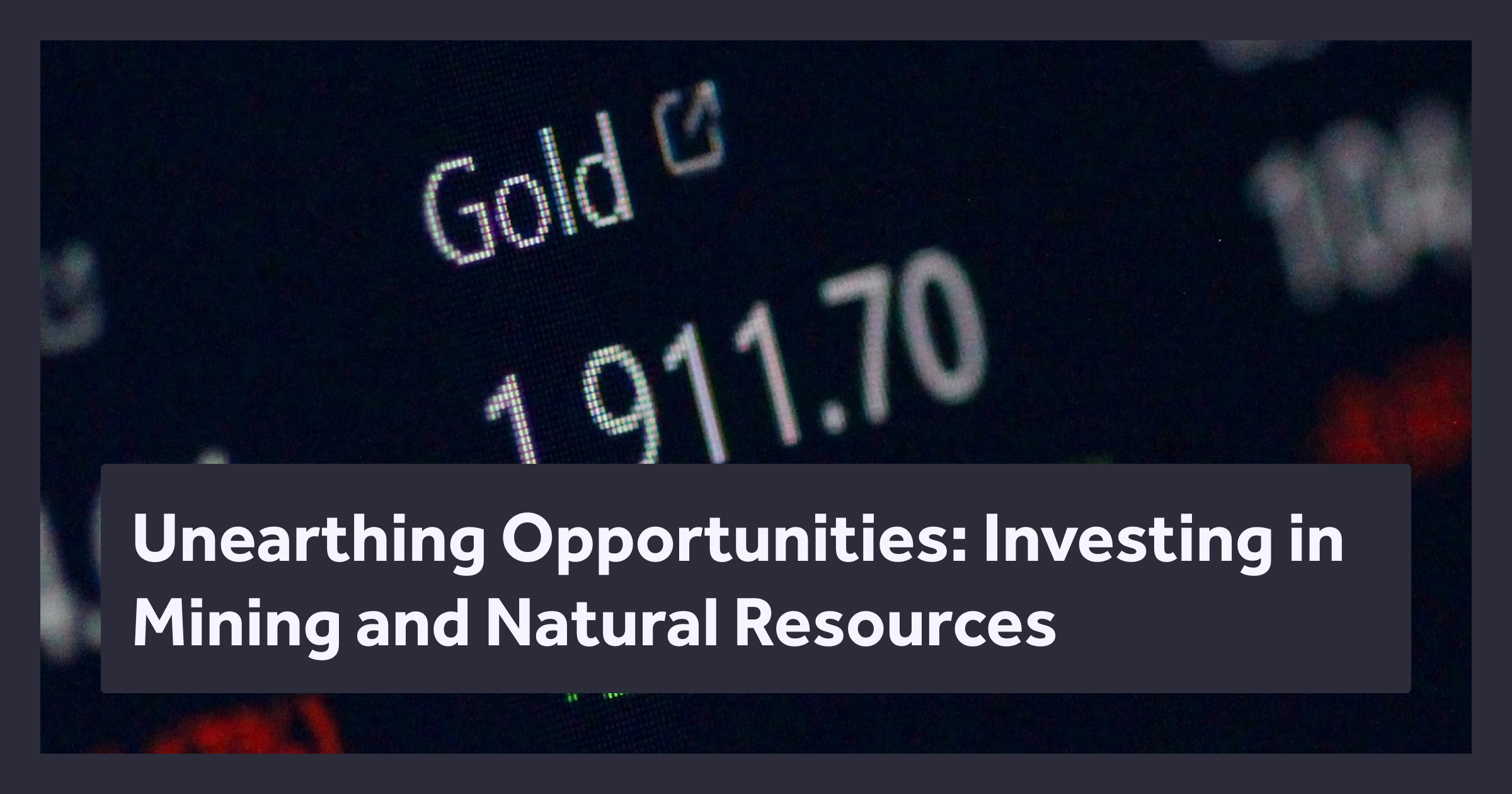 Blog About Unearthing Opportunities: Investing in Mining and Natural Resources
