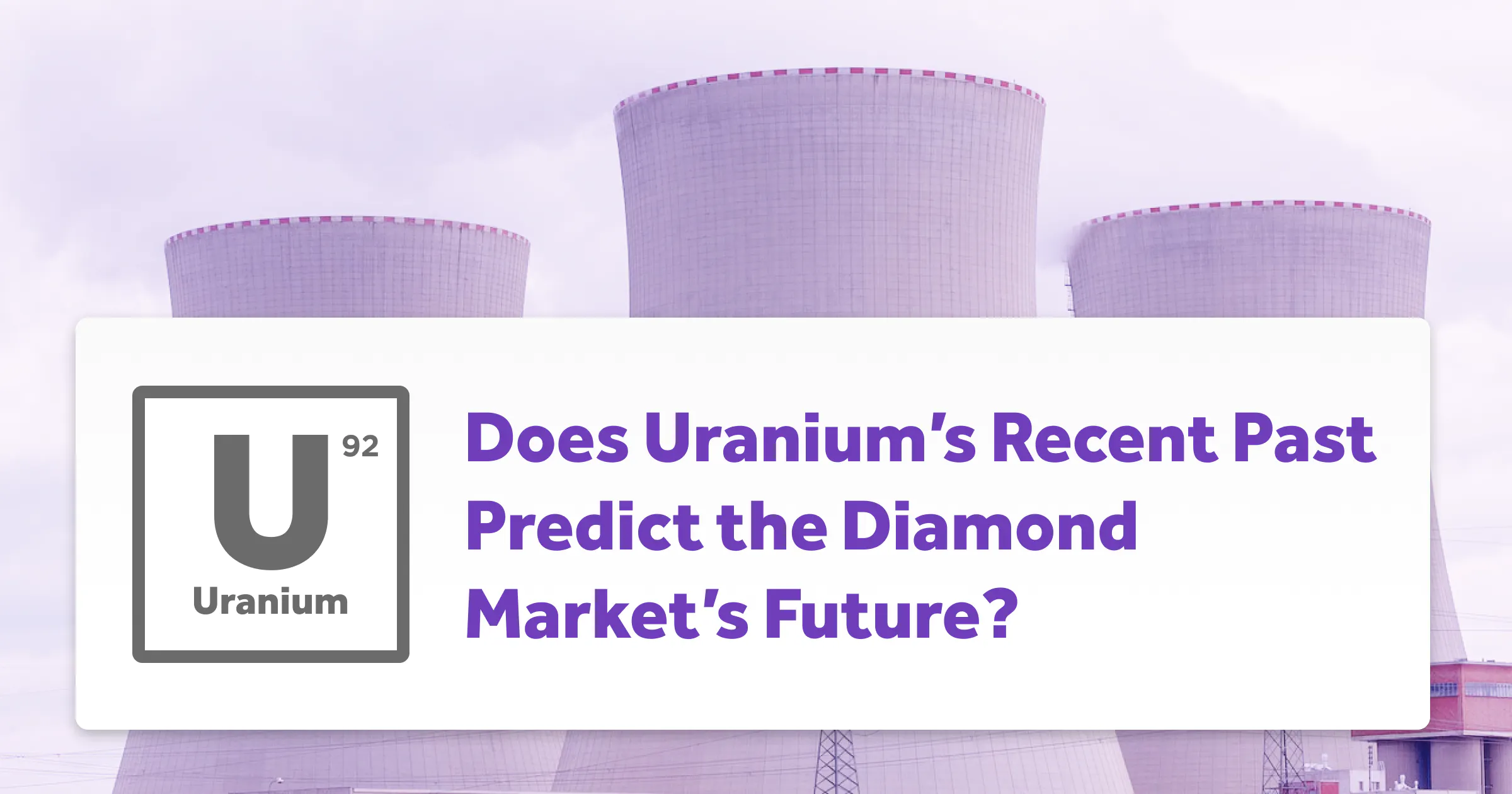 Does Uranium’s Recent Past Predict the Diamond Market’s Future?