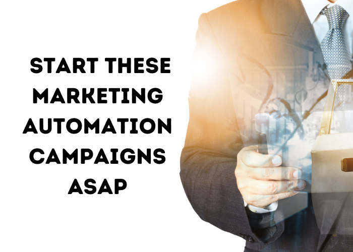 Start these Marketing Automation Campaigns ASAP