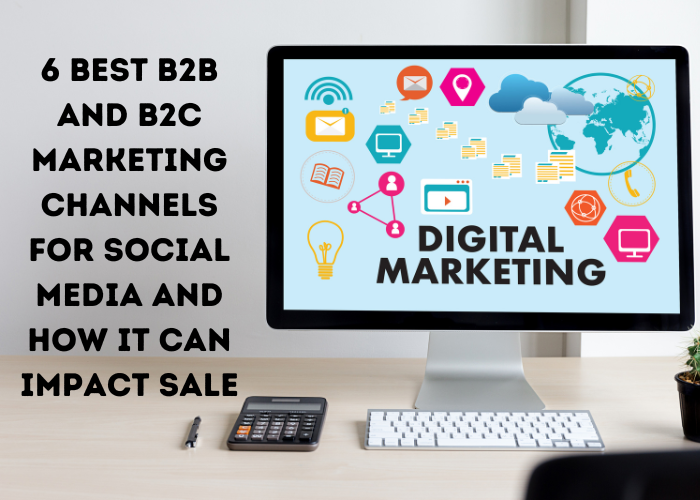 6 Best B2B And B2C Marketing Channels For Social Media And How It Can ...