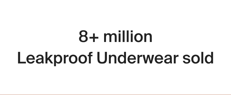 8+ million Leakproof Underwear sold