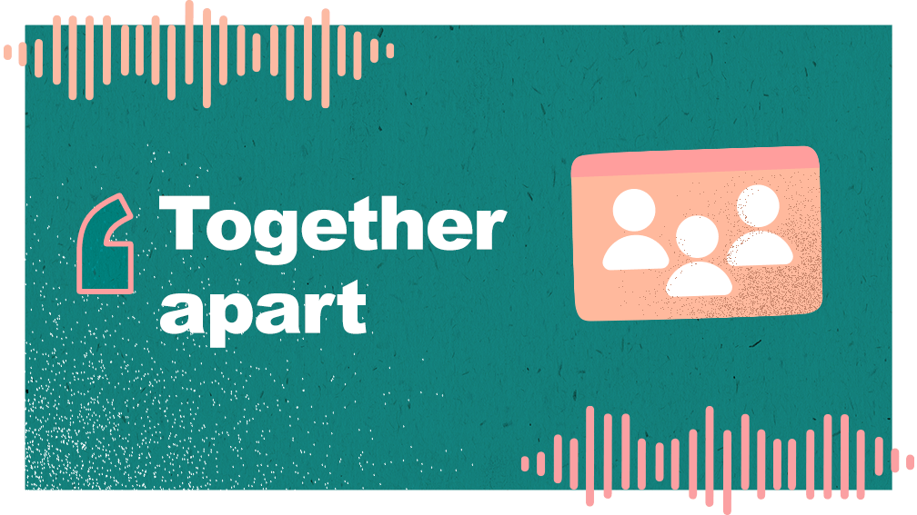 Podcast Episode 2 - Power of community - Together apart
