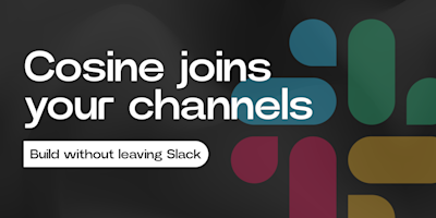 Cosine Joins Your Channels: Slack-native AI Engineering