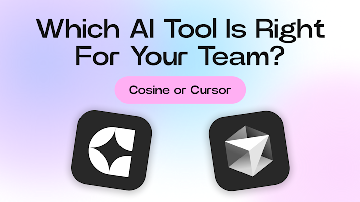 Cosine or Cursor: Do You Want a Fancy IDE or an Autonomous AI Teammate?
