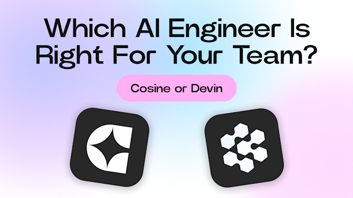 Cosine or Devin: Which AI Engineer Is Right For Your Team?