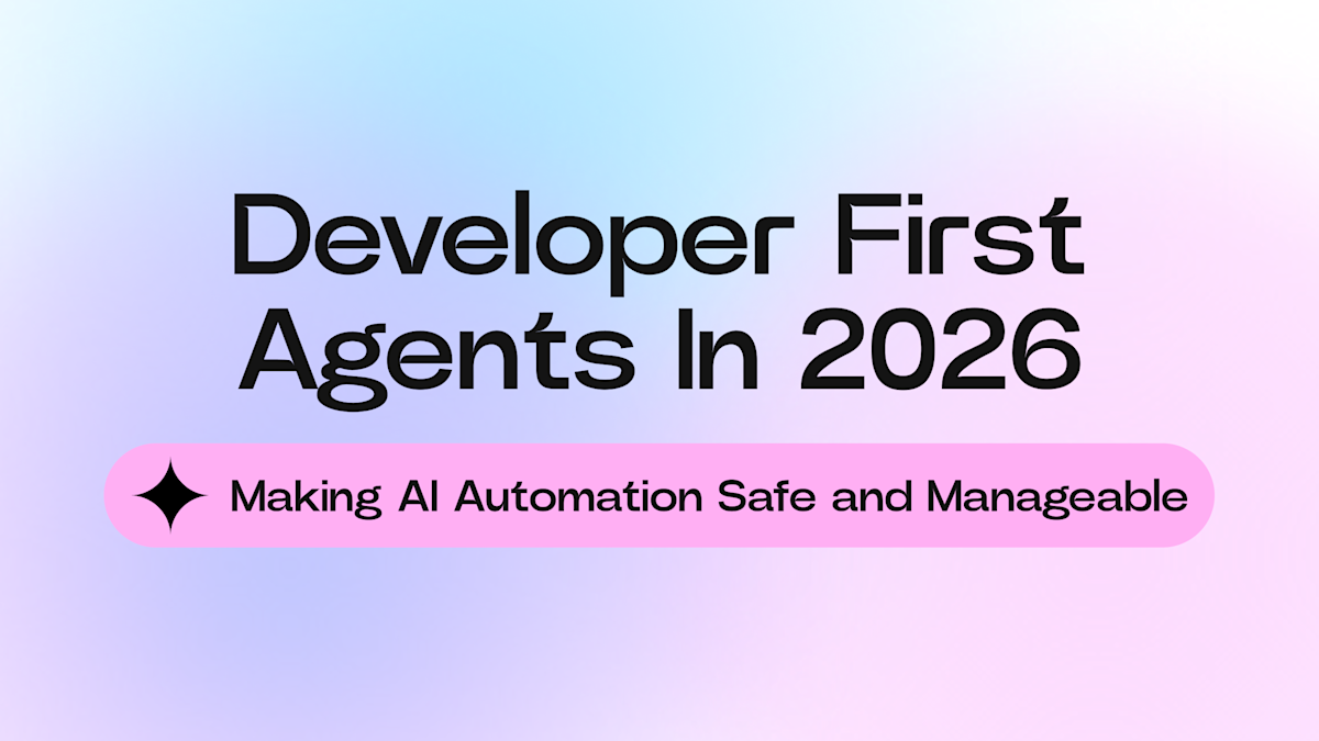 Developer First Agents: Making AI Automation Safe and Manageable cover image