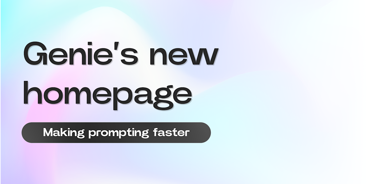 Making Prompting Faster with the New Genie Homepage cover image