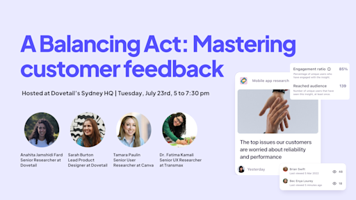 Join us for an engaging in-person panel discussion hosted by Dovetail on Tuesday, July 23rd at 5:00 pm at our Surry Hills office in Sydney.