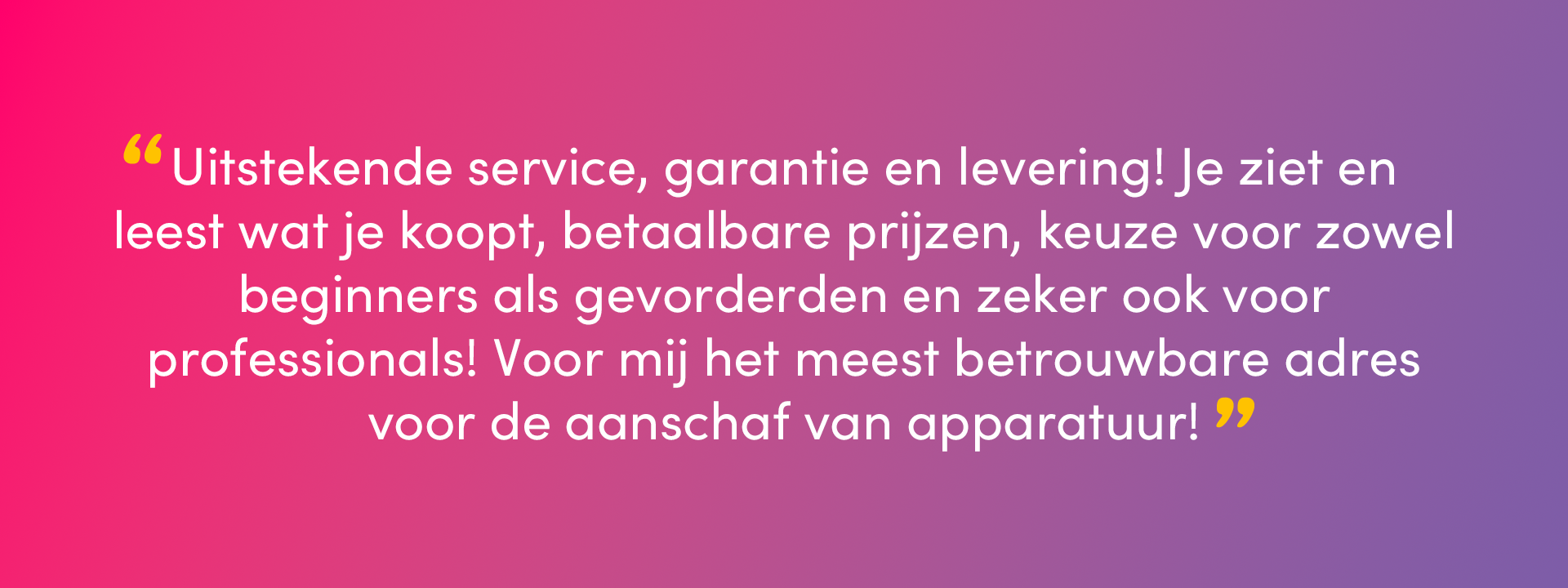 An image with overlaid text, a review from Roel (Cowboy-CH) on Trustpilot saying "Uitstekende service, garantie en levering! Je ziet en leest wat je koopt, betaalbare prijzen, keuze voor zowel beginners als gevorderden en zeker ook voor professionals! Voor mij het meest betrouwbare adres voor de aanschaf van apparatuur!"
