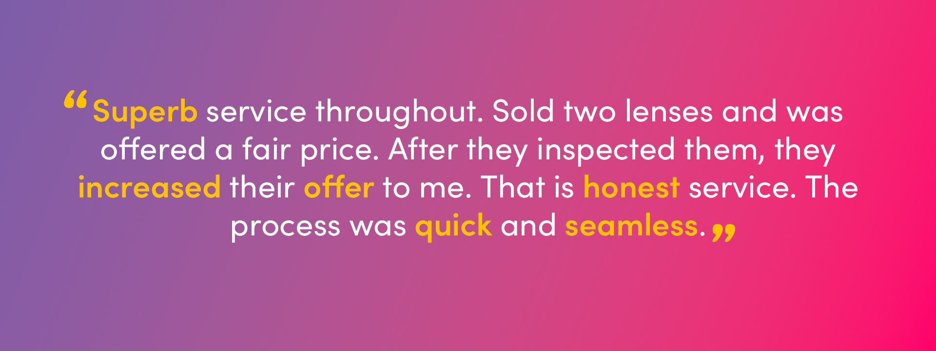 An image with overlaid text, a review from Ian Stafford on Trustpilot: "Superb service throughout. Sold two lenses and was offered a fair price. After they inspected them, they increased their offer to me. That is honest service. The process was quick and seamless."