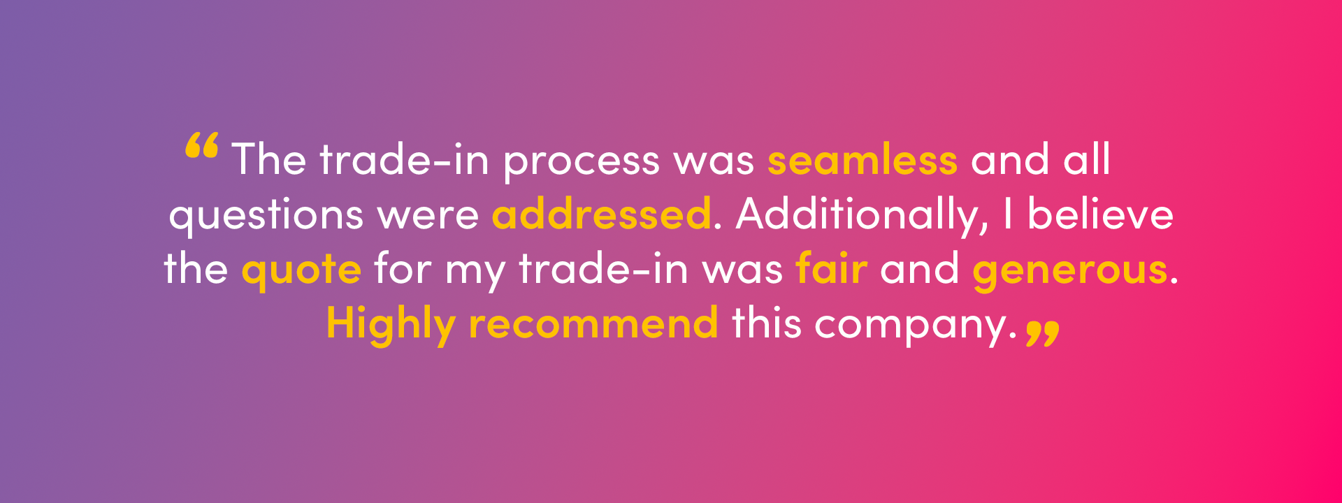 An image with overlaid text, a US review from L. C. Davis on Trustpilot: “The trade-in process was seamless and all questions were addressed. Additionally, I believe the quote for my trade-in was fair and generous. Highly recommend this company.”