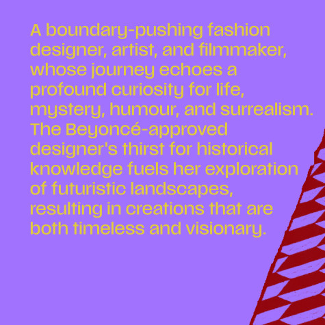 Selly Raby Kanem, A boundary-pushing fashion designer, artist, and filmmaker, whose journey echoes a profound curiosity for life, mystery, humour, and surrealism. 