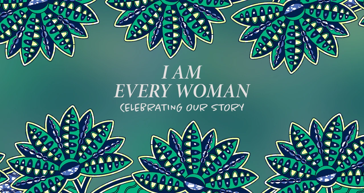 Women's month header - I am every woman. Celebrating our story.