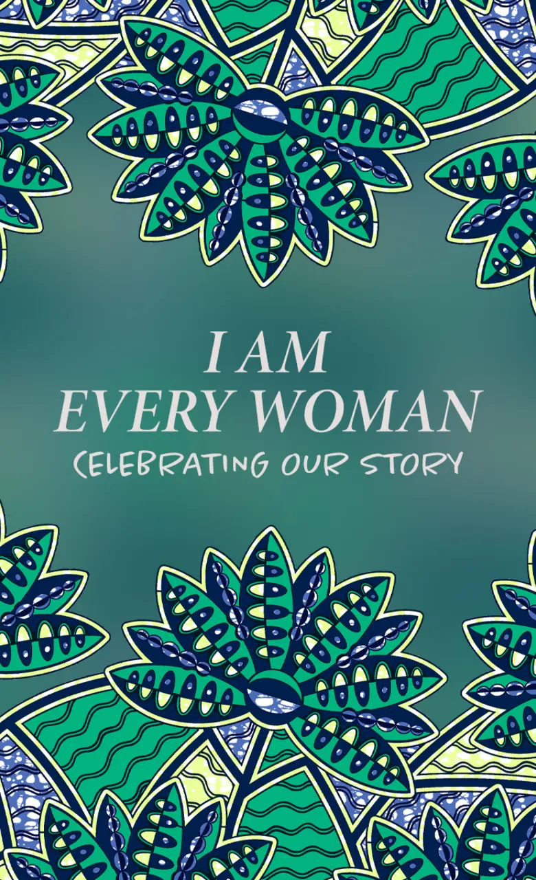 Womens Month - I am every woman. Celebrating our story.