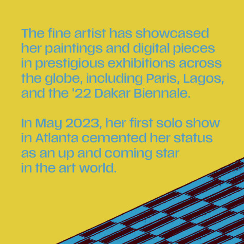 The fine artist has showcased her paintings and digital pieces in prestigious exhibitions across the globe, including Paris, Lagos, and the '22 Dakar Biennale. 