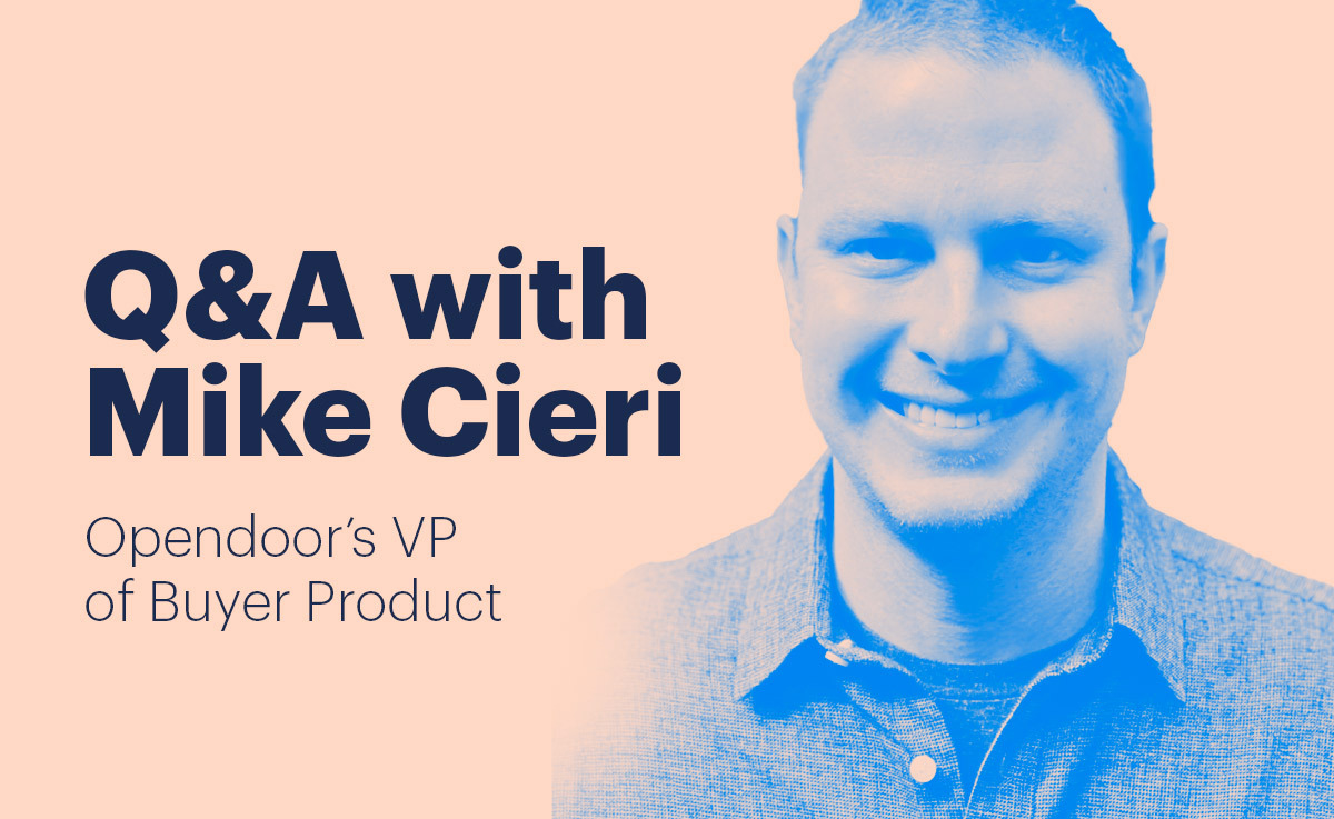 Q&A with Mike Cieri: Opendoor’s VP of Buyer Product