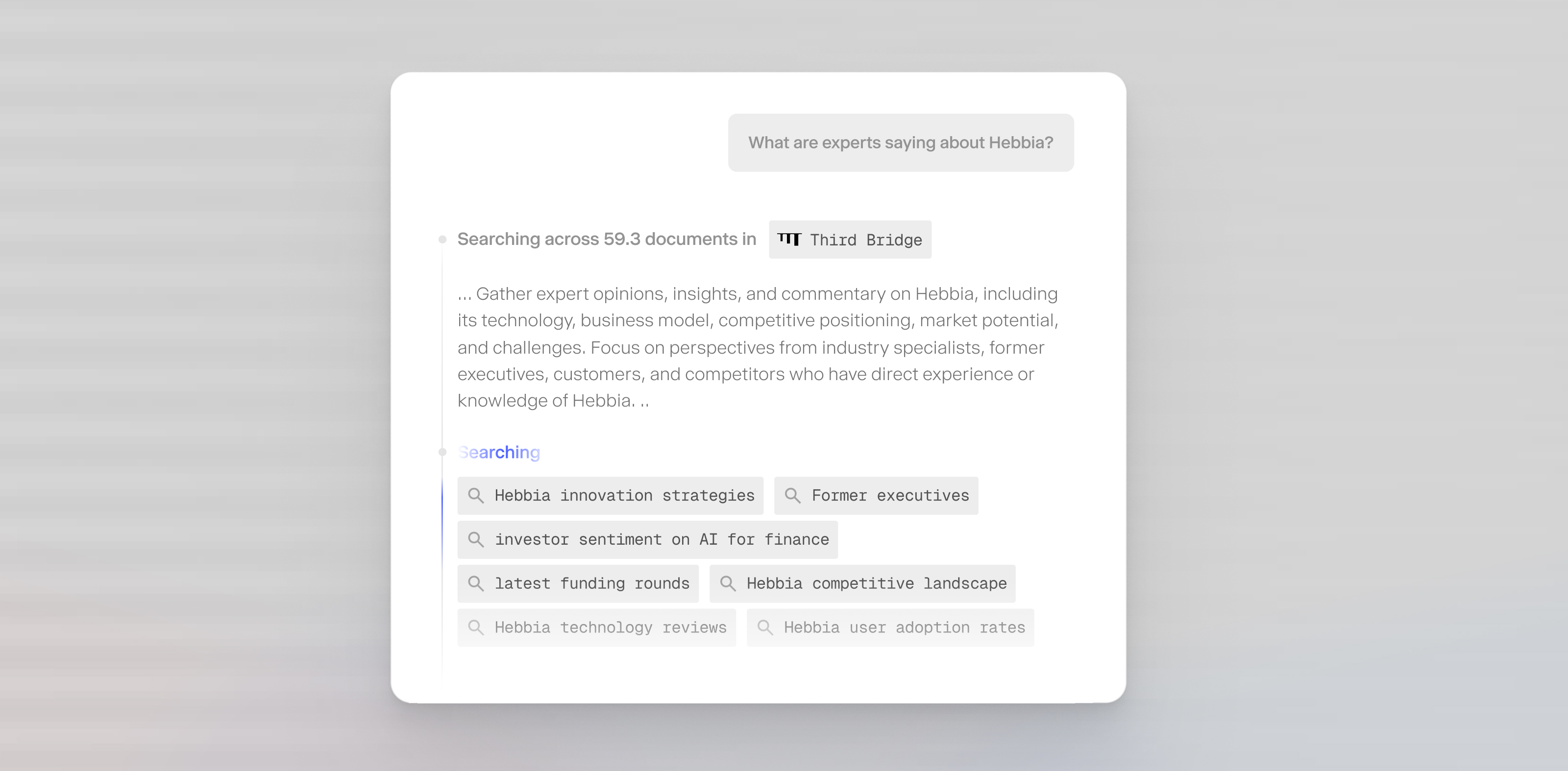 You can now access Third Bridge content directly in Chat and Deep Research. Ground your analyses in expert interviews and sector intelligence—without leaving Hebbia—so every answer is backed by vetted, high-quality perspectives.
