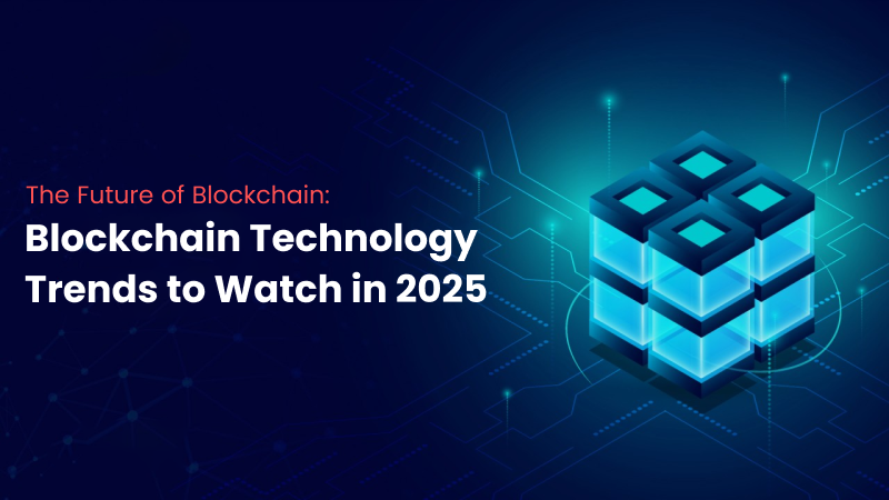 The Future Of Blockchain Blockchain Technology Trends To Watch In 2025 The Future Of Blockchain Blockchain Technology Trends To Watch In 2025