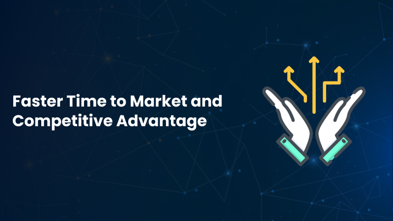 Faster time to market and competitive advantage