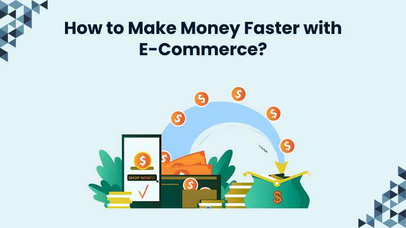 Make money faster with ecommerce