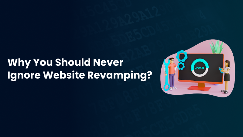 Why you should never ignore website revamping 