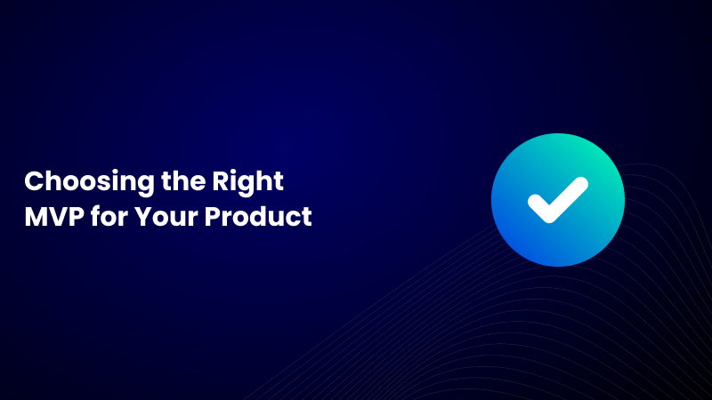 Choosing the Right MVP for your Product