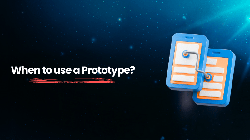 When to use a prototype