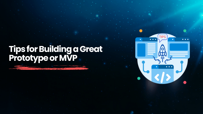 Tips for Building a Great Prototype or MVP