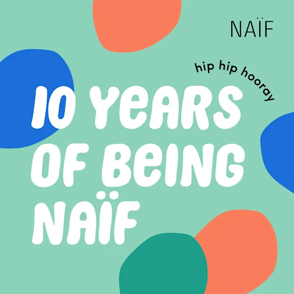 10 years of being Naïf