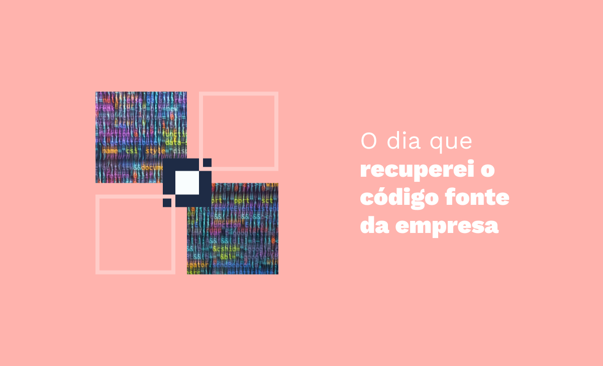 O dia que recuperei o código fonte da empresa