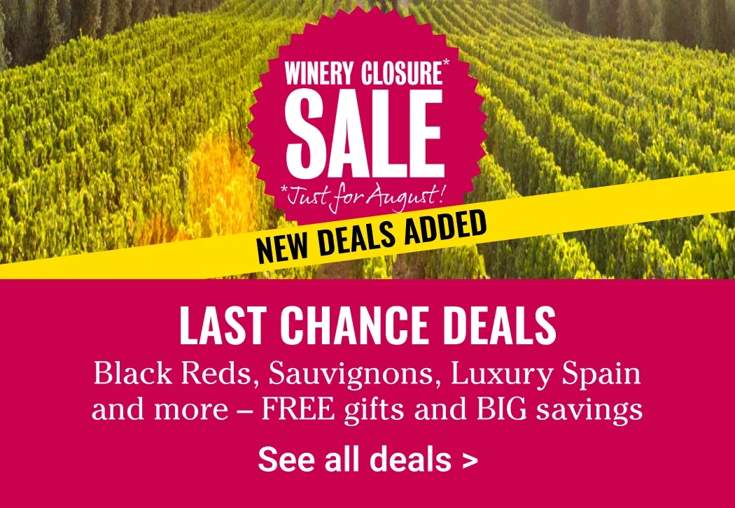 Winery closure sale - Just for August - New deals added - Last chance deals - Black Reds, Sauvignons, Luxury Spain and more - Free gifts and Big savings - See all deals >