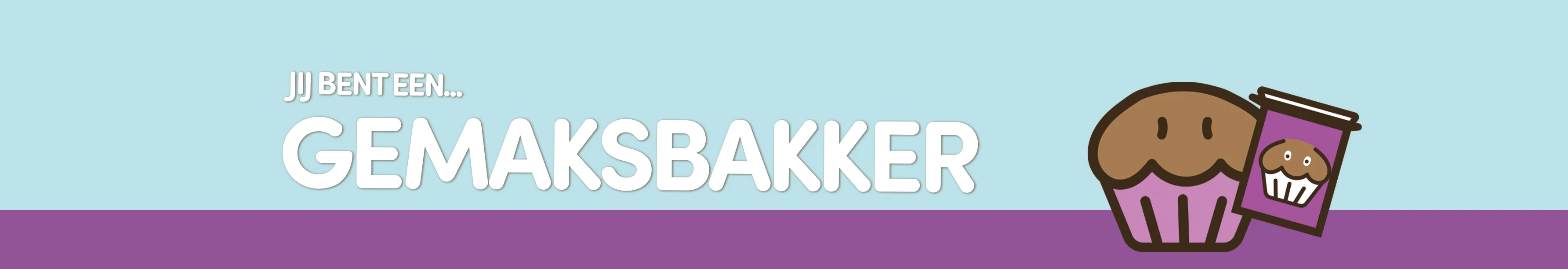 Je bent een gemaksbakker!