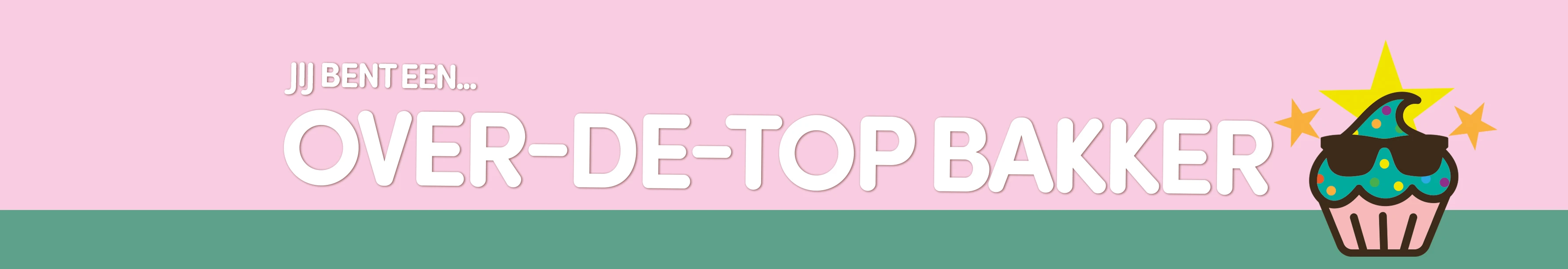 Je bent een over-de-top bakker!