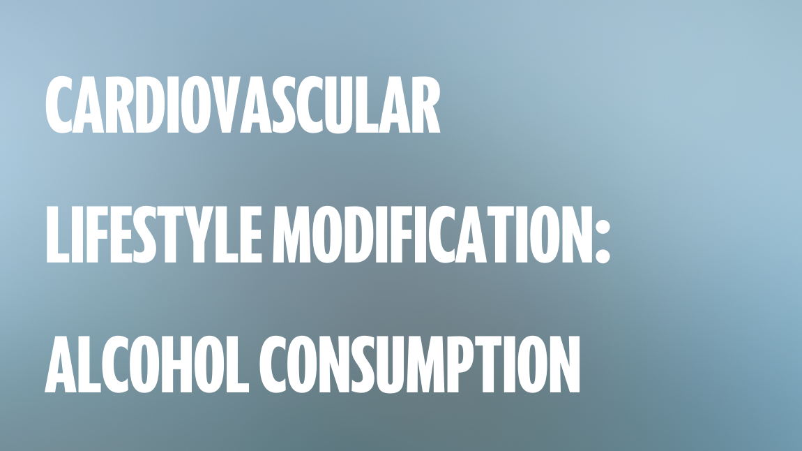 Cardiovascular Lifestyle Modification: Alcohol Consumption