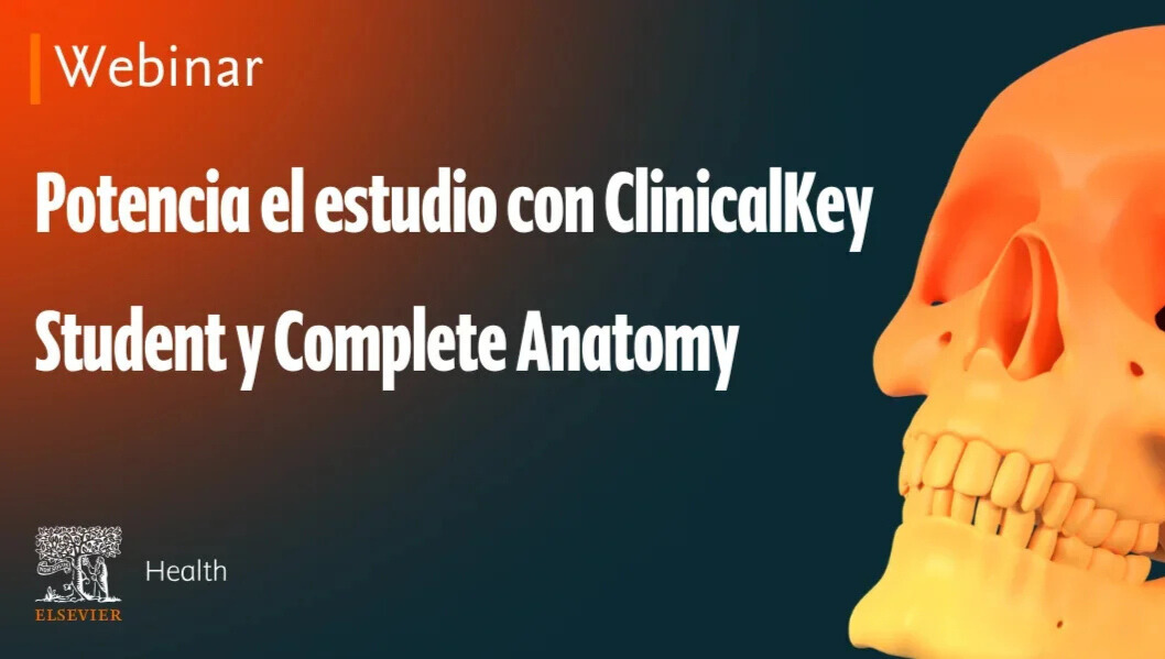 Potencia el estudio con ClinicalKey Student y Complete Anatomy 