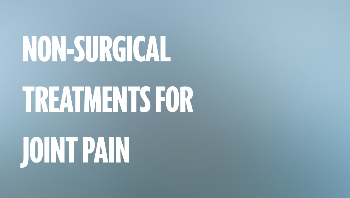 Non-Surgical Treatments for Joint Pain