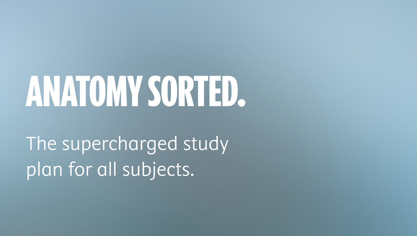 Anatomy sorted. The supercharged study plan for all subjects.