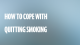 How to Cope With Quitting Smoking