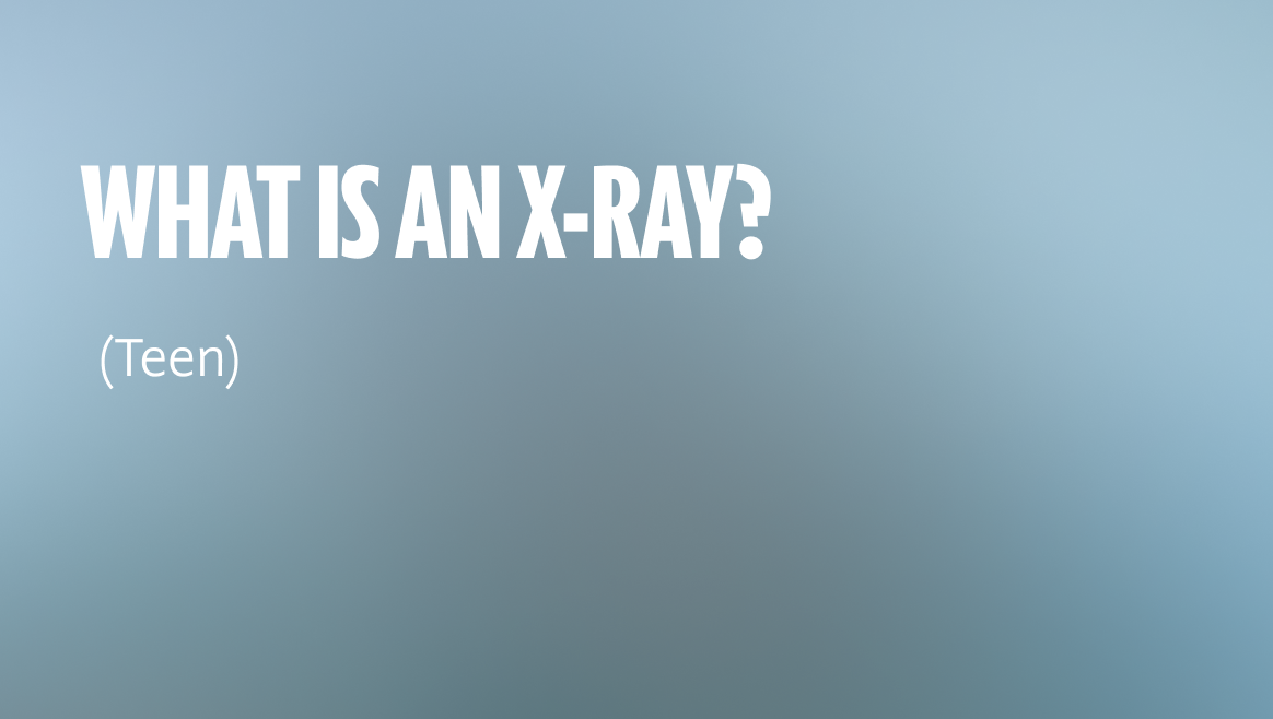 What Is an X-ray? (Teen) (Video)