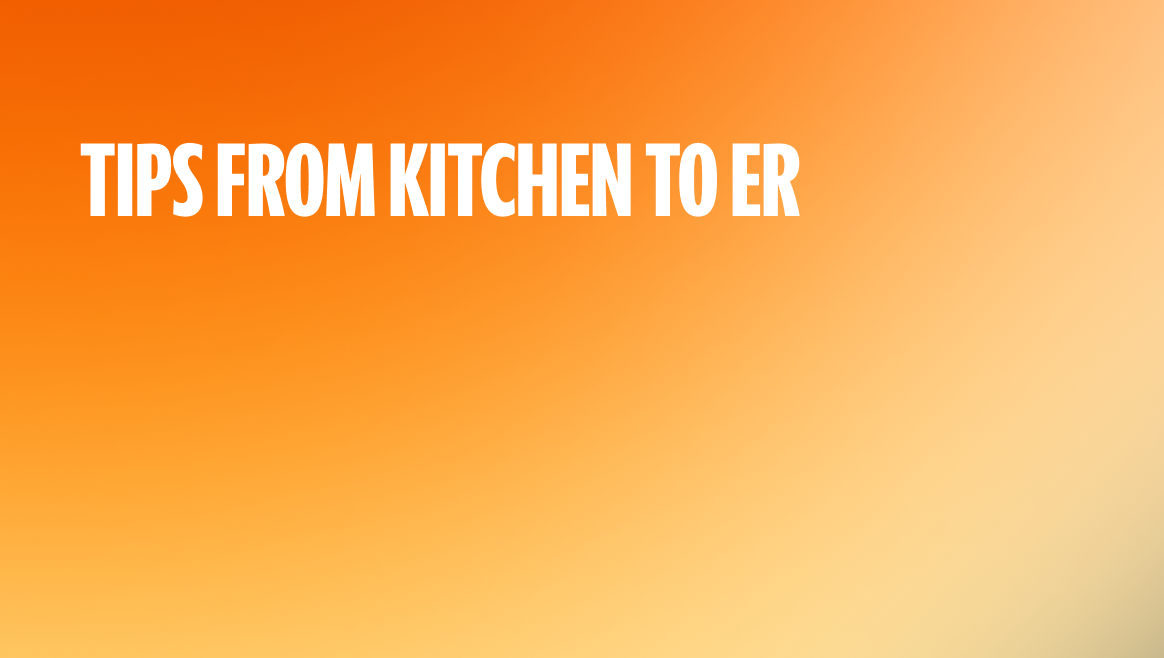 Tips from Kitchen to ER