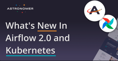 What's New In Airflow 2.0 and Kubernetes