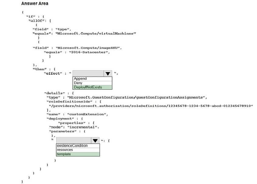 1. Effect: The goal is to automatically install a missing antimalware extension on existing and new VMs. The DeployIfNotExists effect is specifically designed for this purpose. It evaluates if a specified related resource exists, and if it doesn't, it runs an ARM template deployment to create it. Deny would only block non-compliant VMs, and Append is used for adding fields to a resource, not deploying a separate one. 2. Property: The deployment block within a DeployIfNotExists policy effect defines the deployment that will be executed if the resource is missing. This deployment is specified using an ARM template. The existenceCondition is a separate property within the details block (at the same level as deployment) used to check if the resource already exists.