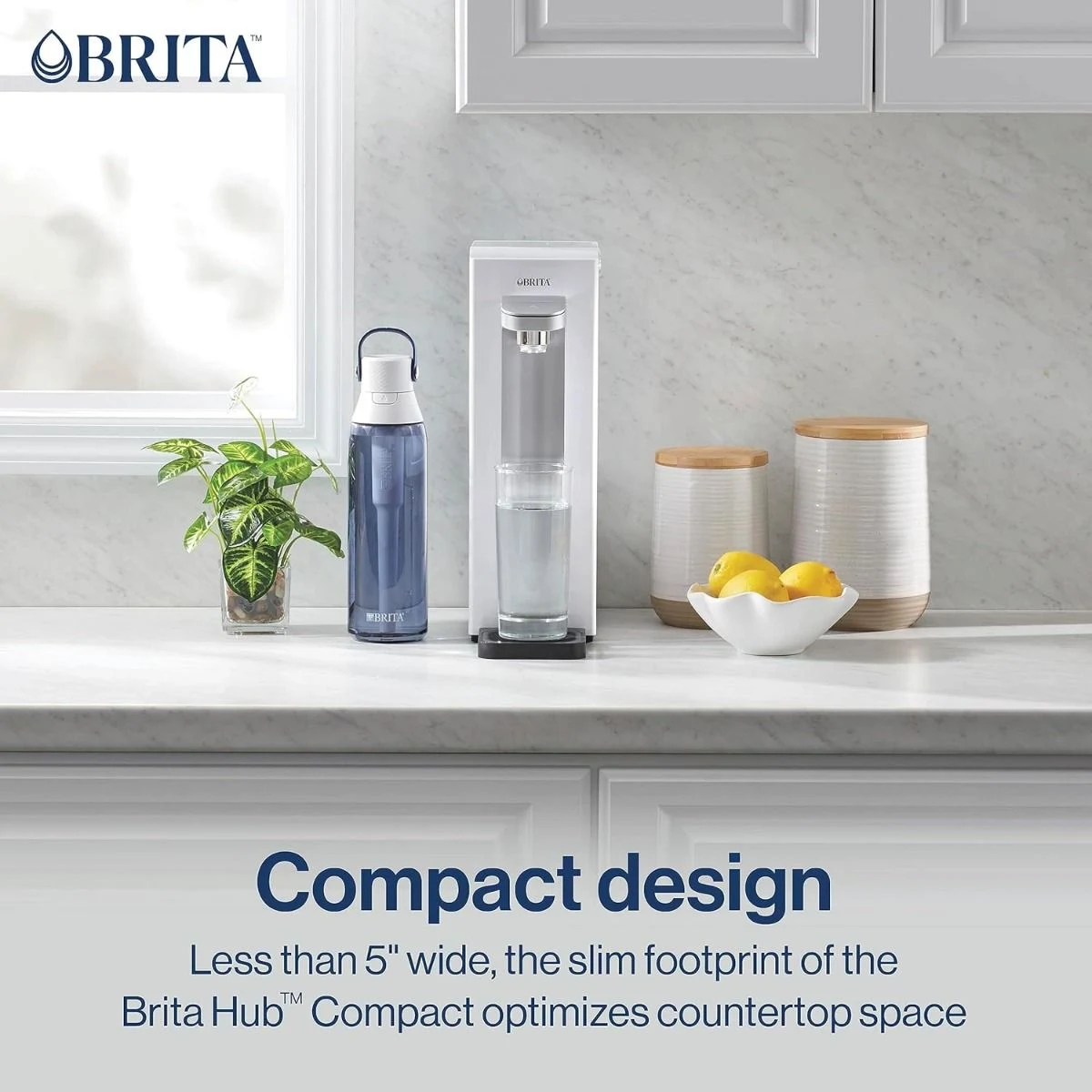 Brita Hub™ Compact is less than 5" wide, the slim footprint of the device optimizes countertop space.