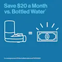 Save $20 a month vs. bottled water.