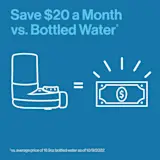 Save $20 a month vs. bottled water.