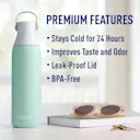 Premium features. Stays cold for 24 hours. Improves taste and odor. Leak-proof lid. BPA-free.